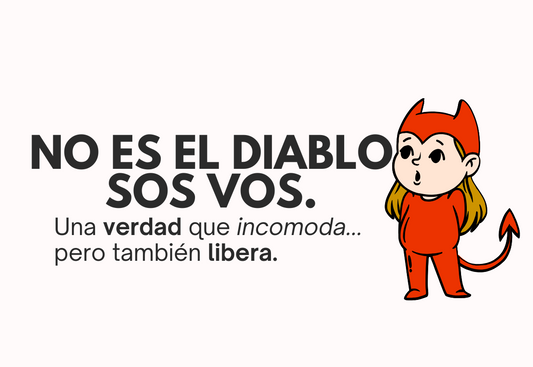 NO ES EL DIABLO, SOS VOS.