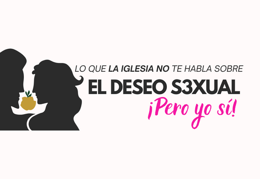 LO QUE LA IGLESIA NO TE ENSEÑA SOBRE EL DESEO S3XUAL