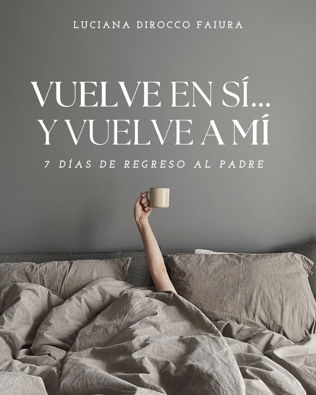 Vuelve en sí… y vuelve a Mí - 7 días para volver al corazón del Padre. (COMPLETO)