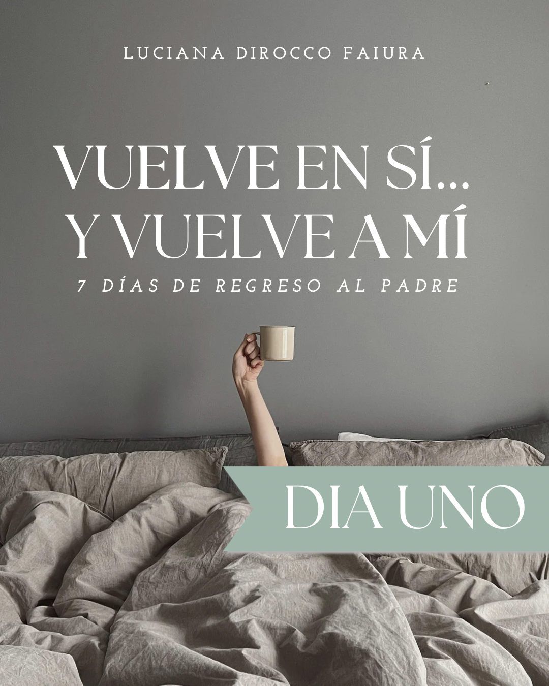 Vuelve en sí… y vuelve a Mí - Día Uno